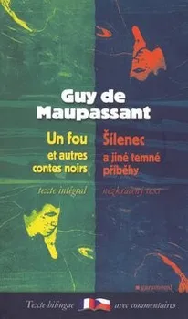 Cizojazyčná kniha Šílenec a jiné temné příběhy / Un fou et autres contes noirs: Guy de Maupassant