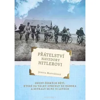 Přátelství navzdory Hitlerovi: Osudy českých dětí, které za války uprchly do Dánska - Judita Matyášová