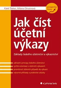 Jak číst účetní výkazy: Základy českého účetnictví a výkaznictví - Karel Šteker, Milana Otrusinová