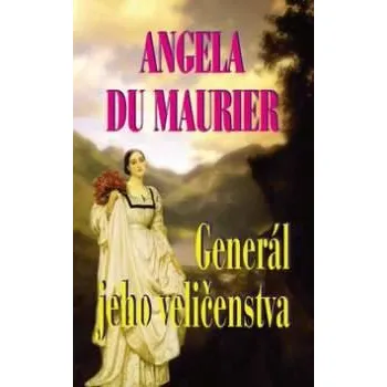 Generál jeho veličenstva - Angela du Maurier