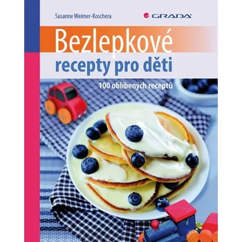 Bezlepkové recepty pro děti: 100 oblíbených receptů - Susanne Weimer-Koschera Bezlepkové recepty pro děti: 100 oblíbených receptů - Susanne Weimer-Koschera