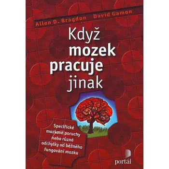Když mozek pracuje jinak: Specifické mozkové poruchy nebo různé odchylky od běžného fungování mozku - Allen D. Bragdon, David Gamon