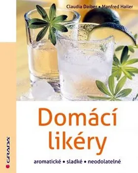 Domácí likéry aromatické, sladké, neodolatelné - Claudia Daiber