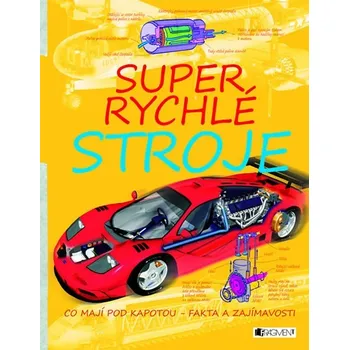 Bystrá hlava Super rychlé stroje – co mají pod kapotou - fakta a zajímavosti - Slavomír Míča