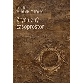 Poezie Zrychlený časoprostor - Jarmila Wunderlin-Taliánová