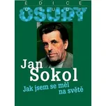 Jak jsem se měl na světě - Jan Sokol