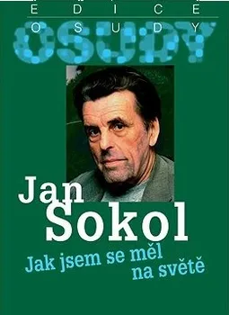 Literární biografie Jak jsem se měl na světě - Jan Sokol