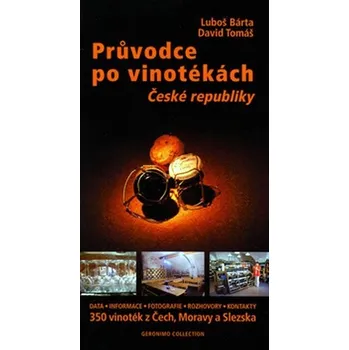 Průvodce po vinotékách České republiky - Luboš Bárta