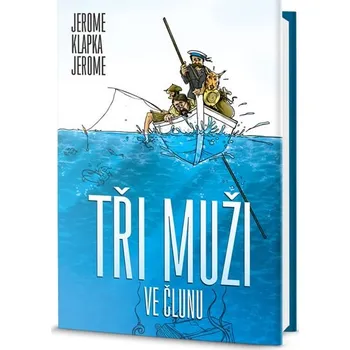 Tři muži ve člunu - Jerome Klapka Jerome
