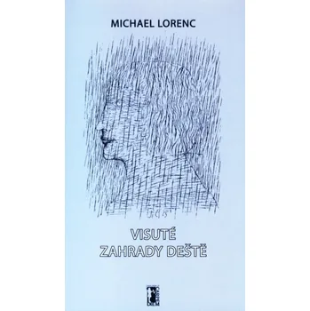 Poezie Visuté zahrady deště - Michael Lorenc