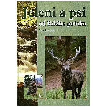 Jeleni a psi od Bílého potoka - Ota Bouzek
