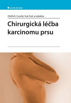 Kniha Chirurgická léčba karcinomu prsu - Oldřich Coufal, Vuk Fait a kol. [E-kniha]