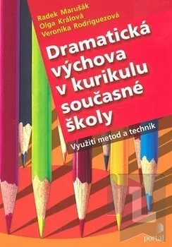 Dramatická výchova v kurikulu současné školy - Radek Marušák