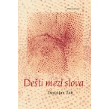 Poezie Dešti mezi slova - David Jan Žák