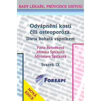 Odvápnění kostí čili osteoporóza. Dieta bohatá vápníkem: Svazek IX. - Pavla Řehořková, Monika Špičková, Miroslava Špičková