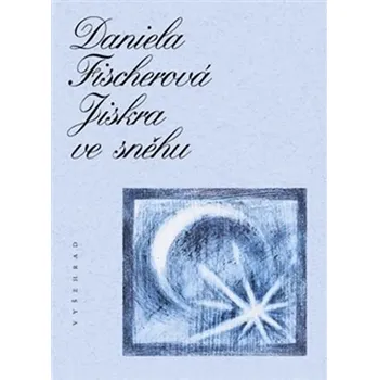 Jiskra ve sněhu - Daniela Fischerová