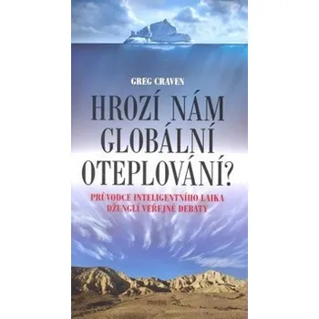 Hrozí nám globální oteplování? - Greg Craven
