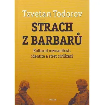 Strach z barbarů - Tzvetan Todorov Strach z barbarů - Tzvetan Todorov