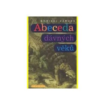 Encyklopedie Abeceda dávných věků - Bořivoj Záruba