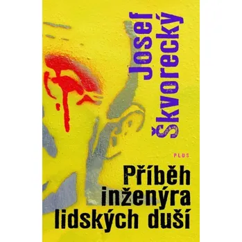 Příběh inženýra lidských duší - Josef Škvorecký