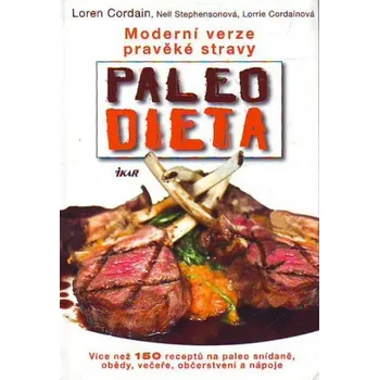 Paleo dieta - Moderní verze pravěké stravy - Cordain L., Stephensonová N., Cordainová L. Paleo dieta - Moderní verze pravěké stravy - Cordain L., Stephensonová N., Cordainová L.