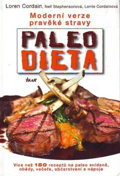 Paleo dieta - Moderní verze pravěké stravy - Cordain L., Stephensonová N., Cordainová L.