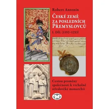 České země za posledních Přemyslovců I. - Robert Antonín