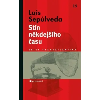 Stín někdejšího času - Luis Sepúlveda Stín někdejšího času - Luis Sepúlveda
