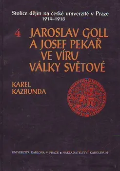 Jaroslav Goll a Josef Pekař ve víru války světové - Karel Kazbunda