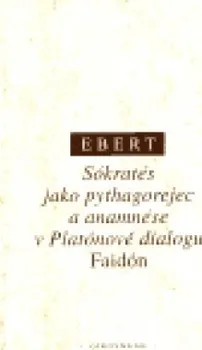 Sókratés jako pythagorejec a anamnése v Platónově dialogu Faidón: Theodor Ebert