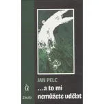 ...a to mi nemůžete udělat - Jan Pelc