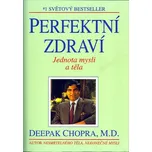 Perfektní zdraví: Jednota mysli a těla - Deepak Chopra