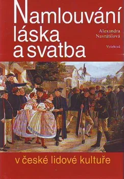 Namlouvání, láska a svatba v české lidové kultuře - Alexandra Navrátilová