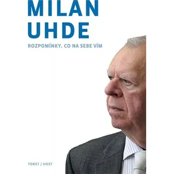 Rozpomínky (aneb Co na sebe vím) - Milan Uhde Literární biografie Rozpomínky (aneb Co na sebe vím) - Milan Uhde