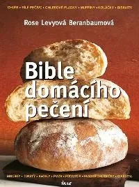 Bible domácího pečení - Rose Beranbaumová Levyová