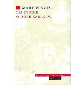 Tři studie o době Karla IV. - Martin Nodl