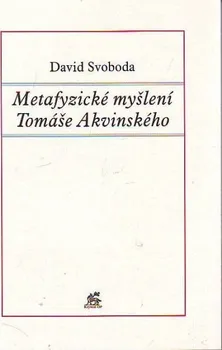 Metafyzické myšlení Tomáše Akvinského: David Svoboda