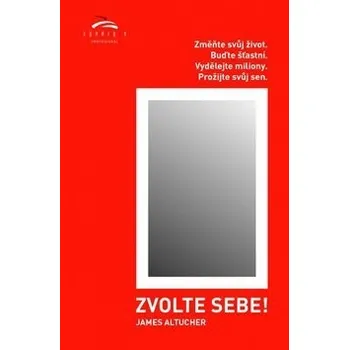 Osobní rozvoj Zvolte sebe - James Altucher