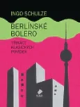 Berlínské Bolero - Ingo Schulze