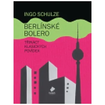 Berlínské Bolero - Ingo Schulze