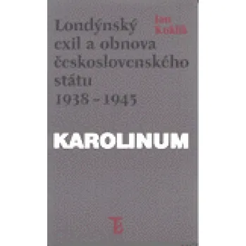 Londýnský exil a obnova československého státu 1938 - 1945 - Jan Kuklík