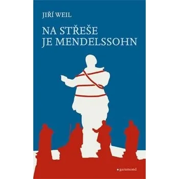 Na střeše je Mendelssohn - Jiří Weil 