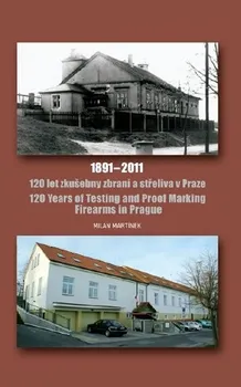 120 let zkušebny zbraní a střeliva v Praze 1891-2011 / 120 Years of Testing and Proof Marking Firearms in Prague: Martínek Milan