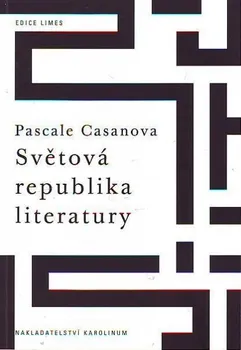 Umění Světová republika literatury - Pascale Casanova