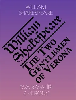 Cizojazyčná kniha Shakespeare William: Dva kavalíři z Verony / The Two Gentlemen of Verona (ČJ, AJ)