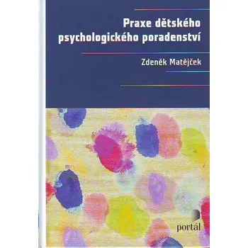 Praxe dětského psychologického poradenství - Zdeněk Matějček Praxe dětského psychologického poradenství - Zdeněk Matějček