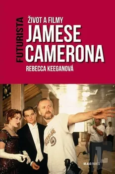 Umění Keeganová Rebecca: Futurista - Život a filmy Jamese Camerona