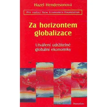 Za horizontem globalizace - Hazel Hendersonová