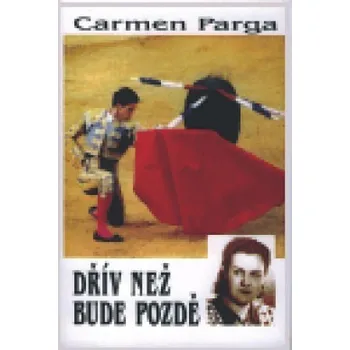 Dřív než bude pozdě - Carmen Parga Literární cestopis Dřív než bude pozdě - Carmen Parga