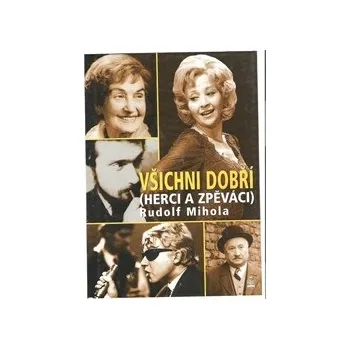 Literární biografie Všichni dobří (herci a zpěváci) - Rudolf Mihola
